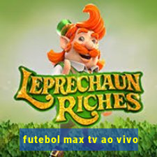 futebol max tv ao vivo